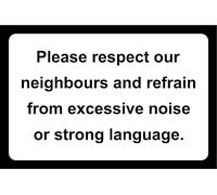 Please Respect Our Neighbours And Refrain From Excessive Noise Or Strong Language Aluminium Composite Safety Sign 300mm x 200mm. (White/Black)