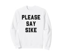 Please Say Sike Funny In Denial Design Minimal Black Text Sweatshirt