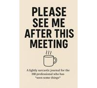 Please See Me After This Meeting: A lightly sarcastic journal for the HR professional who has seen some things