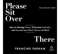 Please Sit over There: How to Manage Power, Overcome Exclusion and Succeed As a Black Woman at Work