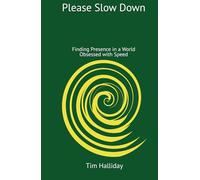 Please Slow Down: Finding Presence in a World Obsessed with Speed (simple philosophies)