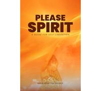 PLEASE SPIRIT: A Guide For Self Liberation