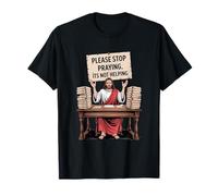Please Stop Praying It's Not Helping Funny Jesus T-Shirt