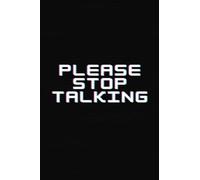 Please Stop Talking Lined Notebook: 100 pages | 6 x 9 | college ruled