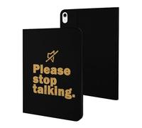 Please Stop Talking Slim Case Compatible with iPad 10th 9th 8th 7th Generation 2022 2021 2020 2019 Protective Cover Stand