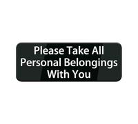Please Take All Personal Belongings With You Sign 9""X3"" Black White Acrylic - Self Stick Door Sign Wall Decal For Offices Businesses House Home