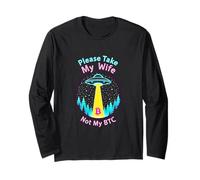Please Take My Wife Not My BTC Crypto Bitcoin Cryptocurrency Long Sleeve T-Shirt