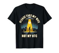 Please Take My Wife Not My BTC Crypto Bitcoin Cryptocurrency T-Shirt