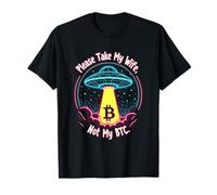 Please Take My Wife Not My BTC Crypto Bitcoin Cryptocurrency T-Shirt