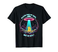 Please Take My Wife Not My BTC Crypto Bitcoin Cryptocurrency T-Shirt