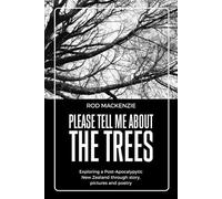 Please Tell Me About The Trees: Exploring Post-Apocalyptic New Zealand through Narrative, Pictures and Poetry