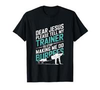 Please Tell My Trainer To Stop Making Me Do Burpees, Fitness T-Shirt