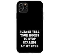 Please Tell Your Boobs To Stop Staring At My Eyes Adult Joke Case for iPhone 11 Pro Max