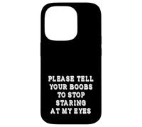Please Tell Your Boobs To Stop Staring At My Eyes Adult Joke Case for iPhone 14 Pro