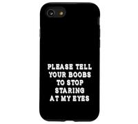 Please Tell Your Boobs To Stop Staring At My Eyes Adult Joke Case for iPhone SE (2020) / 7/8