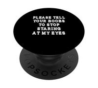 Please Tell Your Boobs To Stop Staring At My Eyes Adult Joke PopSockets Adhesive PopGrip