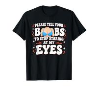 Please Tell Your Boobs to Stop Staring at My Eyes Sarcastic Value Graphic T-Shirt