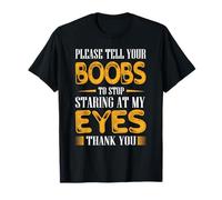 Please Tell Your Boobs To Stop Staring At My Eyes T-Shirt