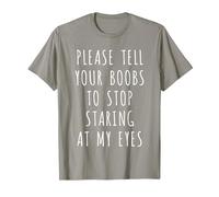 Please Tell Your Boobs to Stop Staring at My Eyes T-Shirt T-Shirt, Men, Slate Grey, Medium
