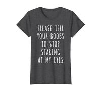 Please Tell Your Boobs to Stop Staring at My Eyes T-Shirt T-Shirt, Women, Dark Heather Grey, X-Large