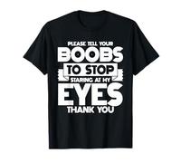 Please Tell Your Boobs To Stop Staring At My Eyes Thank You T-Shirt
