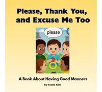 Please, Thank You, and Excuse Me Too!: A Book About Having Good Manners