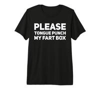 Please Tongue Punch My Fart Box Inappropriate Embarrass Premium T-Shirt