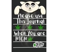 Please Use This Journal When You Are High: A Funny Gag Gift This You Are High Journal is a Blank Lined Plain Notebook With a Funny Quote Black Cover ... with an Awesome Sense of Humor. Wide Ruled