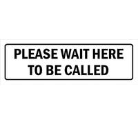 Please wait here to be called, white - 1mm flexible Plastic sign (450mm x 150mm)