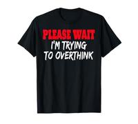 Please Wait I'm Trying to Overthink T-Shirt