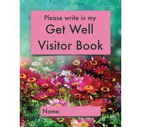 Please write in my Get Well Visitor Book: Floral cover | Visitor record and log for hospital patients who are not yet able to welcome visitors, or who are too sleepy to remember visits