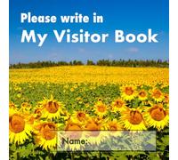 Please write in My Visitor Book: Sunflower cover | Guest record and log for seniors in nursing homes, eldercare situations, and for anyone who struggles to remember visit details!