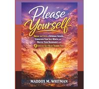 Please Yourself: Break the Cycle of Approval-Seeking, Strengthen Your Self-Worth, and Master Your Boundaries with 9 Effective Self-Belief Training Tools