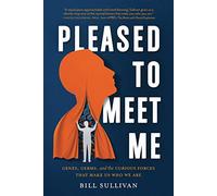 Pleased to Meet Me : Genes, Germs, and the Curious Forces That Make Us Who We Are