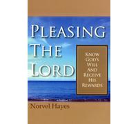 Pleasing the Lord: Know God's Will and Receive His Rewards