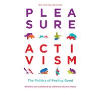 Pleasure Activism: The Politics of Feeling Good (Emergent Strategy): 1
