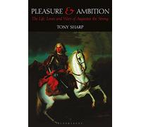 Pleasure and Ambition: The Life, Loves and Wars of Augustus the Strong
