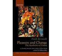 Pleasure and Change: The Aesthetics of Canon (The Berkeley Tanner Lectures)