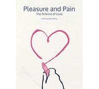 Pleasure and Pain: The Science of Love