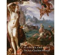 Pleasure and Piety : The Art of Joachim Wtewael