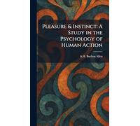 Pleasure & Instinct: A Study in the Psychology of Human Action