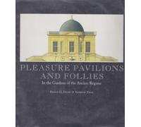 Pleasure Pavilions and Follies: In the Gardens of the Ancien Regime