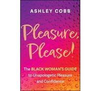 Pleasure, Please!: The Black Woman's Guide to Unapologetic Pleasure and Confidence
