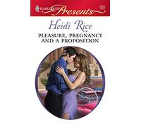 Pleasure, Pregnancy and a Proposition (Harlequin Presents)