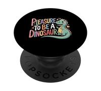 Pleasure To Be A Dinosaur Extinct Animal Fan ||- PopSockets Adhesive PopGrip
