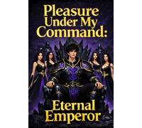 Pleasure Under My Command: Rise of the Eternal Emperor