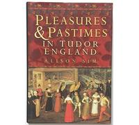 Pleasures and Pastimes in Tudor England