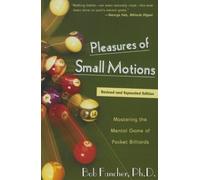 Pleasures of Small Motions: Mastering The Mental Game Of Pocket Billiards