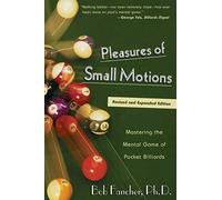 Pleasures of Small Motions: Mastering The Mental Game Of Pocket Billiards