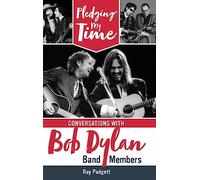 Pledging My Time: Conversations with Bob Dylan Band Members